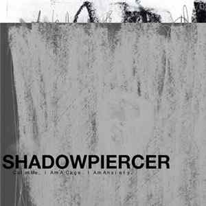 Shadowpiercer - Calm Me, I Am A Cage. I Am Anxiety. FLAC