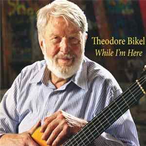 Theodore Bikel - While I'm Here FLAC