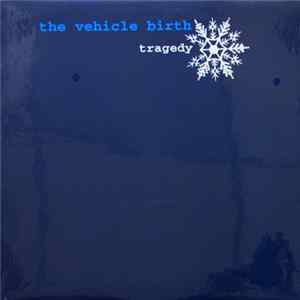 The Vehicle Birth - Tragedy FLAC