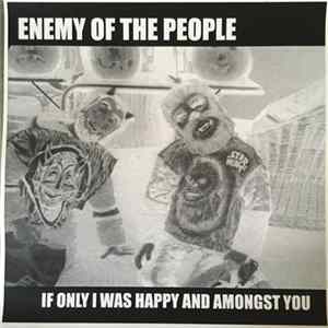 Enemy Of The People - If Only I Was Happy And Amongst You FLAC