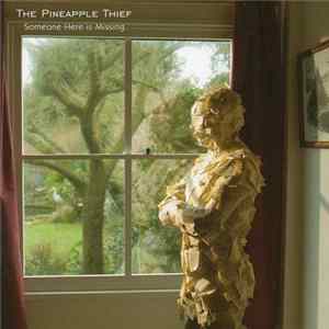 The Pineapple Thief - Someone Here Is Missing FLAC