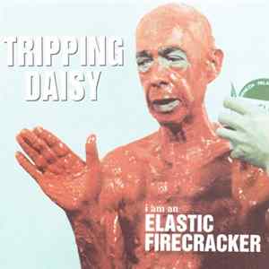 Tripping Daisy - I Am An Elastic Firecracker FLAC