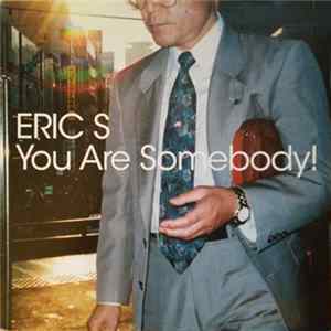 Eric S - You Are Somebody! FLAC