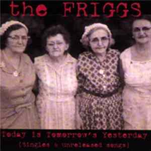 The Friggs - Today Is Tomorrow's Yesterday (Singles & Unreleased Songs) FLAC