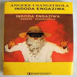 Indoda Engaziwa - Angeke Usangithola FLAC