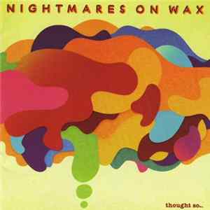 Nightmares On Wax - Thought So... FLAC