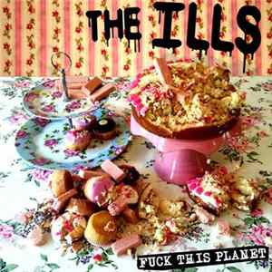 The Ills - Fuck This Planet FLAC