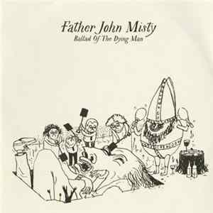 Father John Misty - Ballad Of The Dying Man FLAC