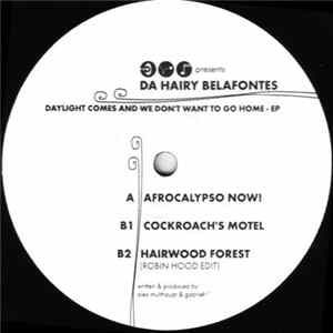 Da Hairy Belafontes - Daylight Comes And We Don't Want To Go Home EP FLAC