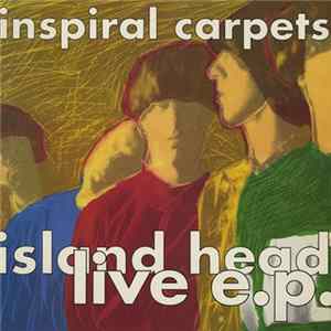 Inspiral Carpets - Island Head Live E.P. FLAC