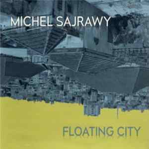 Michel Sajrawy - Floating City FLAC