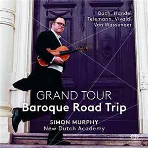 Bach, Handel, Telemann, Vivaldi, Van Wassenaer, Simon Murphy , New Dutch Academy - Grand Tour: Baroque Road Trip FLAC
