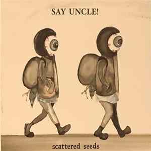 Say Uncle! - Scattered Seeds FLAC