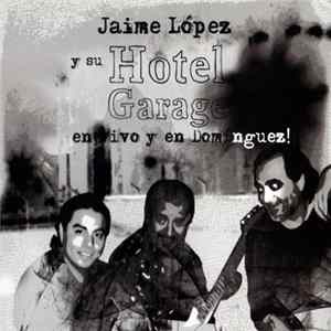 Jaime López Y Su Hotel Garage - En Vivo Y En Domínguez! FLAC