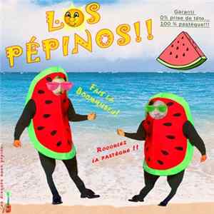 Los Pepinos - 0% prise de tête, 100% pastèque​ !​!​! FLAC