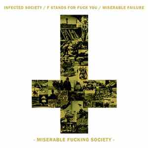 Infected Society / F Stands For Fuck You / Miserable Failure - Miserable Fucking Society FLAC