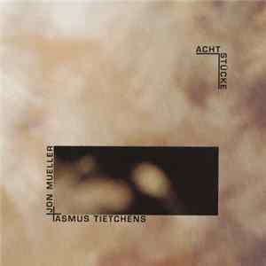Asmus Tietchens / Jon Mueller - Acht Stücke FLAC