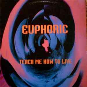 Euphoric - Teach Me How To Live FLAC