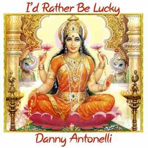 Danny Antonelli - I'd Rather Be Lucky FLAC