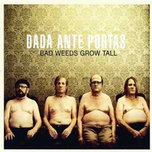 Dada Ante Portas - Bad Weeds Grow Tall FLAC