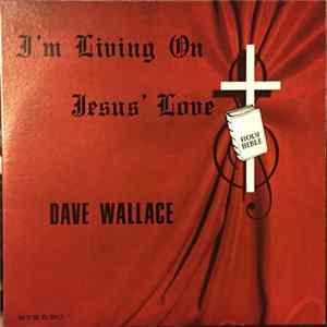 Dave Wallace - I'm Living On Jesus' Love FLAC