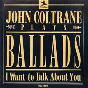 John Coltrane - John Coltrane Plays Ballads (I Want To Talk About You) FLAC