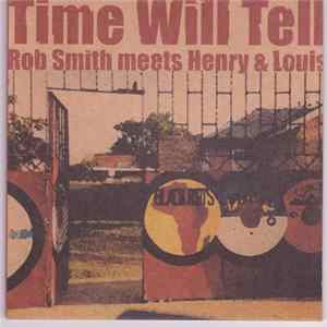 Rob Smith Meets Henry & Louis - Time Will Tell FLAC