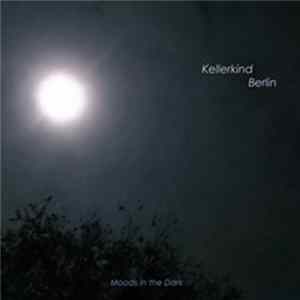 Kellerkind Berlin - Moods In The Dark FLAC