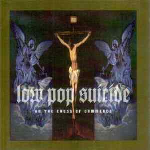 Low Pop Suicide - On The Cross Of Commerce FLAC