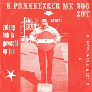 Cyriel - 'K Prakkezeer Me Nog Zot FLAC