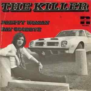 The Killer - Pretty Woman / Say Goodbye FLAC