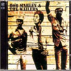 Bob Marley & The Wailers - Live At The Matrix Club 1973 FLAC
