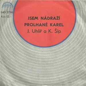 J. Uhlíř a K. Šíp - Jsem Nádraží / Prolhané Karel FLAC