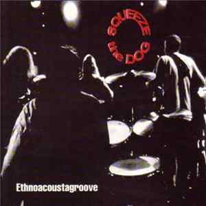 Squeeze The Dog - Ethnoacoustagroove FLAC