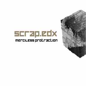 Scrap.edx - Merciless Protraction FLAC