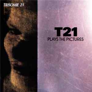 Trisomie 21 - T21 Plays The Pictures FLAC