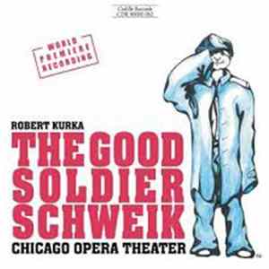 Robert Kurka – Chicago Opera Theater - The Good Soldier Schweik FLAC
