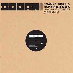 Swanky Tunes & Hard Rock Sofa - I Wanna Be Your Dog (The Remixes) FLAC