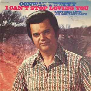 Conway Twitty - I Can't Stop Loving You / (Lost Her Love) On Our Last Date FLAC
