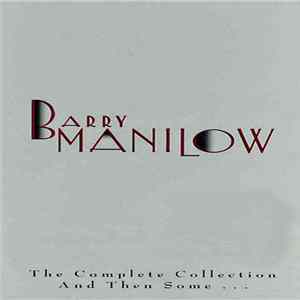 Barry Manilow - The Complete Collection And Then Some FLAC