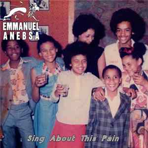 Emmanuel Anebsa - Sing about this Pain FLAC