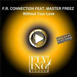 F.R. Connection Feat. Master Freez - Without Your Love FLAC