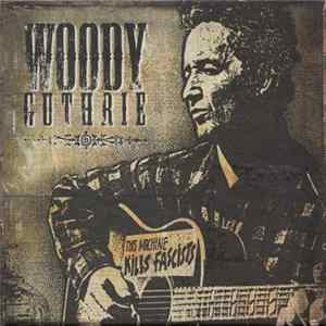 Woody Guthrie - This Machine Kills Fascists FLAC