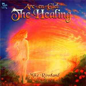 Mike Rowland - Arc-En-Ciel: The Healing FLAC