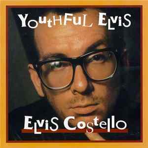 Elvis Costello - Youthful Elvis FLAC