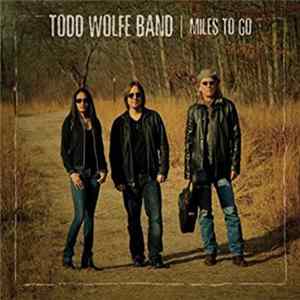 Todd Wolfe Band - Miles To Go FLAC