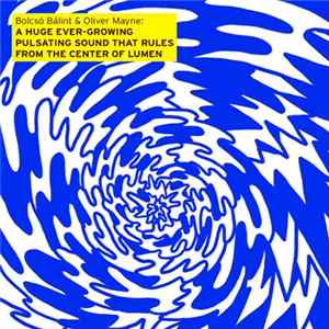 Bolcsó Bálint & Oliver Mayne - A Huge Ever-Growing Pulsating Sound That Rules From The Center Of Lumen FLAC