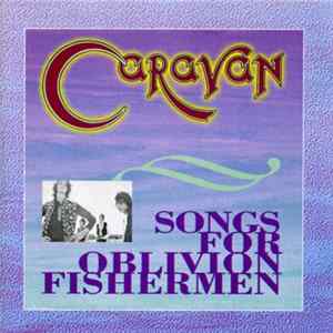 Caravan - Songs For Oblivion Fishermen FLAC