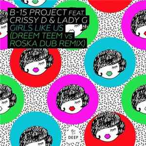 B-15 Project Feat. Crissy D & Lady G - Girls Like Us (Dreem Teem vs Roska Dub Remix) FLAC