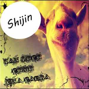 Shijin - Tan Loco Como Una Cabra FLAC